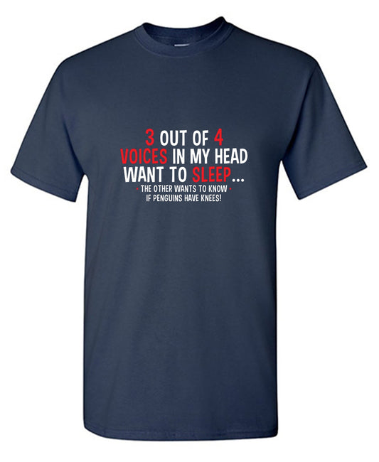 Funny T-Shirts design "3 Out Of 4 Voices In My Head Want To Sleep The Other Wants To Know If Penguins Have Knees T-Shirt - Tall Tee"