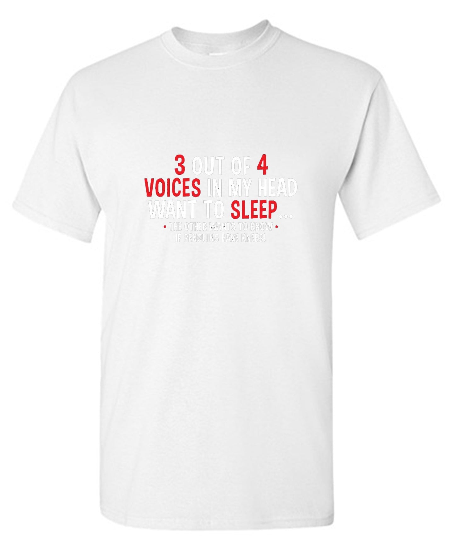 Funny T-Shirts design "3 Out Of 4 Voices In My Head Want To Sleep The Other Wants To Know If Penguins Have Knees T-Shirt"