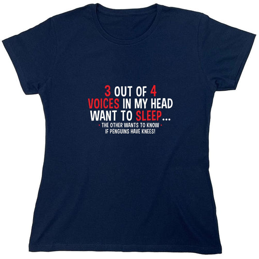 Funny T-Shirts design "3 Out Of 4 Voices In My Head Want To Sleep The Other Wants To Know If Penguins Have Knees T-Shirt - Womens"