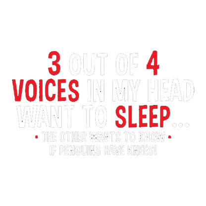 Funny T-Shirts design "3 Out Of 4 Voices In My Head Want To Sleep The Other Wants To Know If Penguins Have Knees T-Shirt"