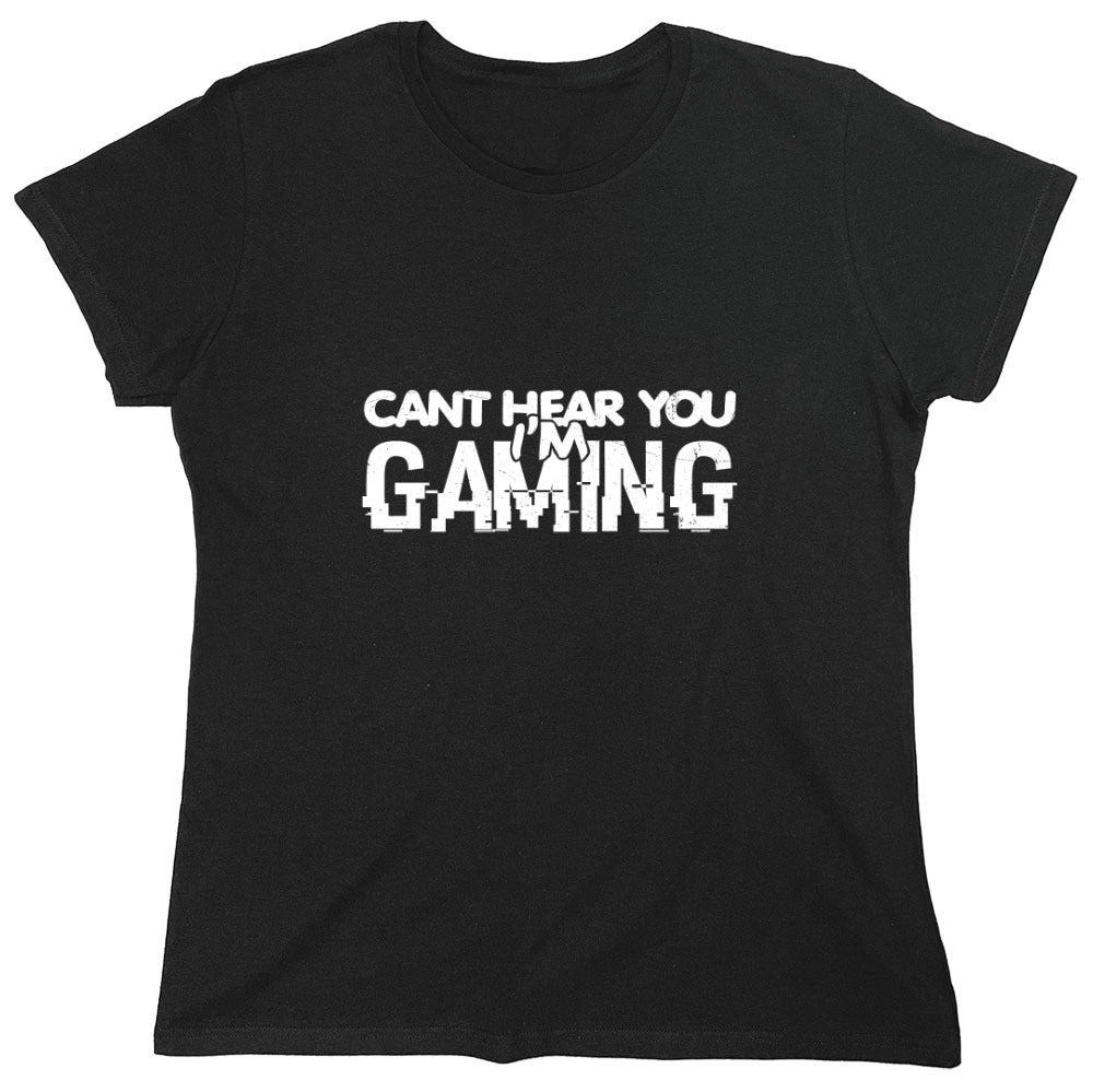 Funny T-Shirts design "Can't Hear You I'm Gaming Shirt - Womens"