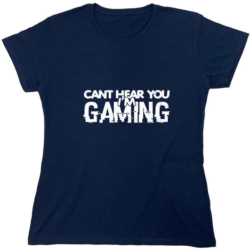 Funny T-Shirts design "Can't Hear You I'm Gaming Shirt - Womens"