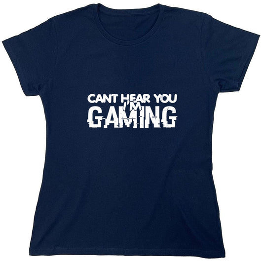 Funny T-Shirts design "Can't Hear You I'm Gaming Shirt - Womens"