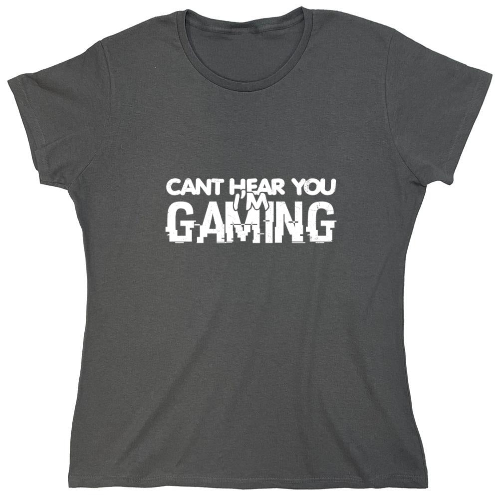 Funny T-Shirts design "Can't Hear You I'm Gaming Shirt - Womens"