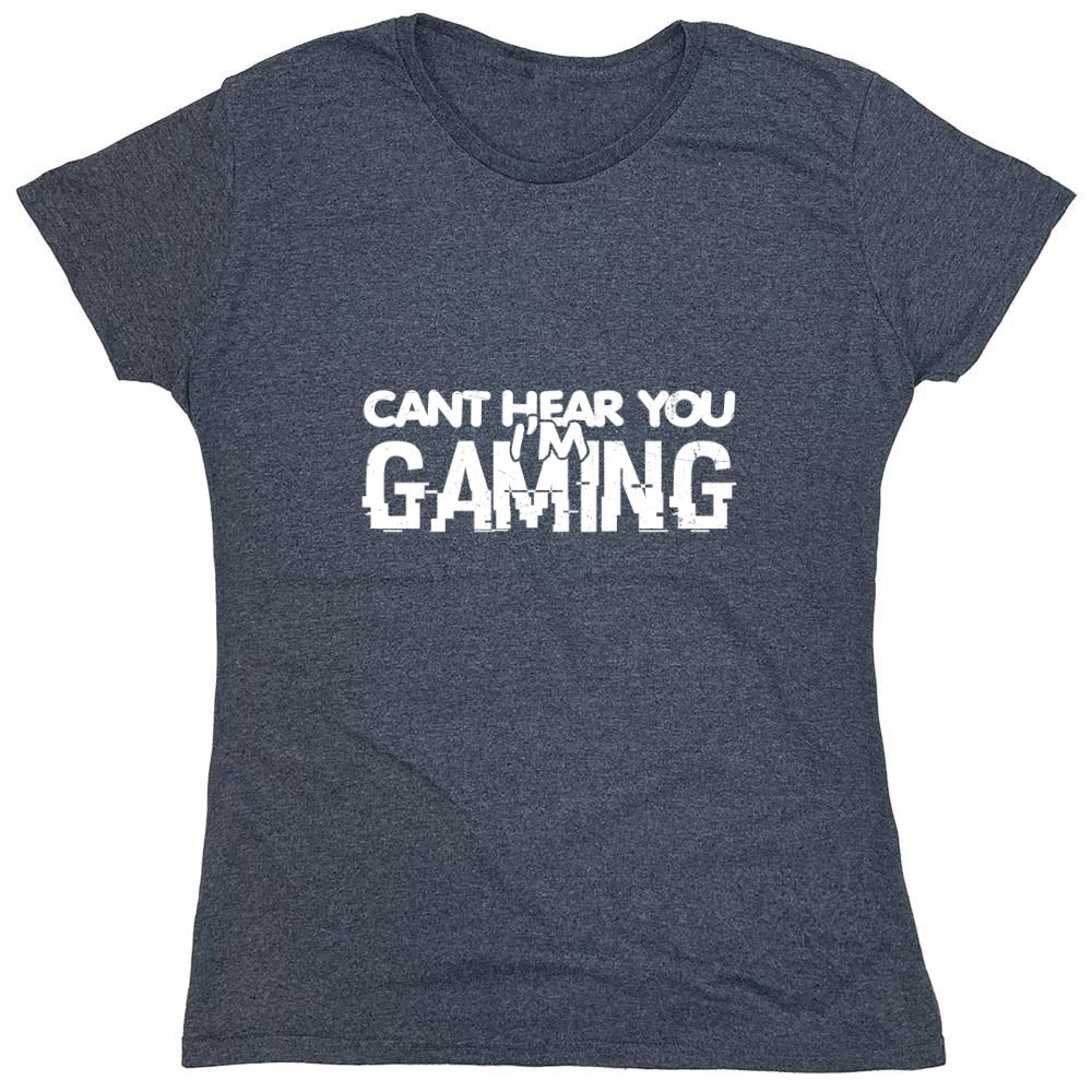 Funny T-Shirts design "Can't Hear You I'm Gaming Shirt - Womens"