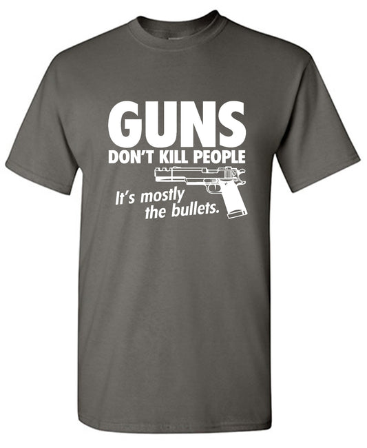 Funny T-Shirts design "Guns Don't Kill People Its Mostly The Bullets - Ring Spun Tee"