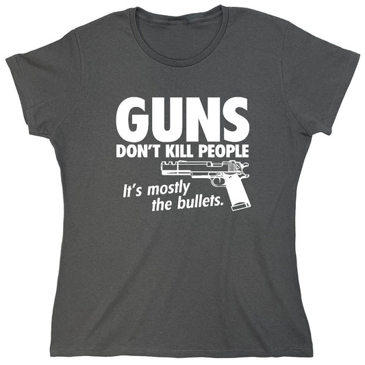 Funny T-Shirts design "Guns Don't Kill People Its Mostly The Bullets - Womens"