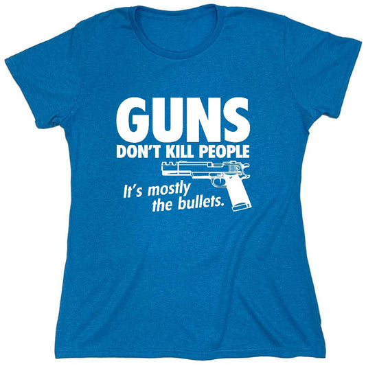 Funny T-Shirts design "Guns Don't Kill People Its Mostly The Bullets - Womens"