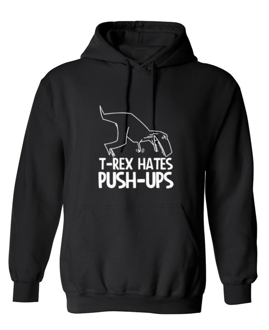 Funny T-Shirts design "T-Rex Hates Push-Ups - Hoodie"