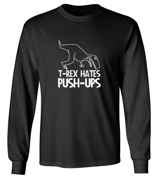 Funny T-Shirts design "T-Rex Hates Push-Ups - Long Sleeve"