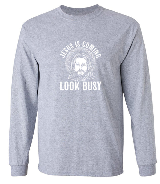 Funny T-Shirts design "Jesus Is Coming, Look Busy - Long Sleeve"