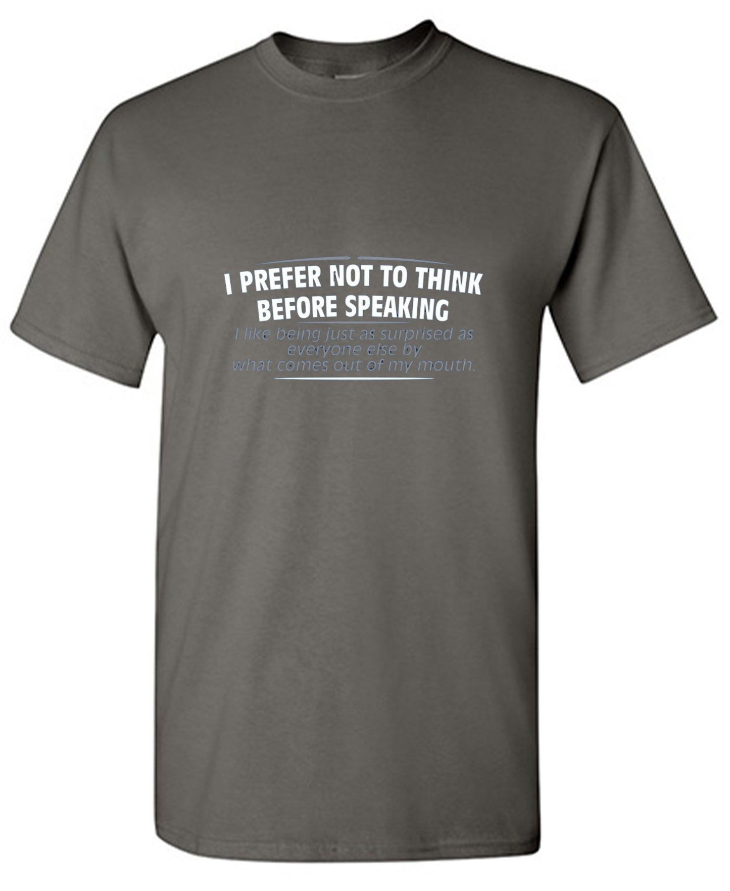Funny T-Shirts design "I Prefer Not To Think Before Speaking I like Behing Surprised"