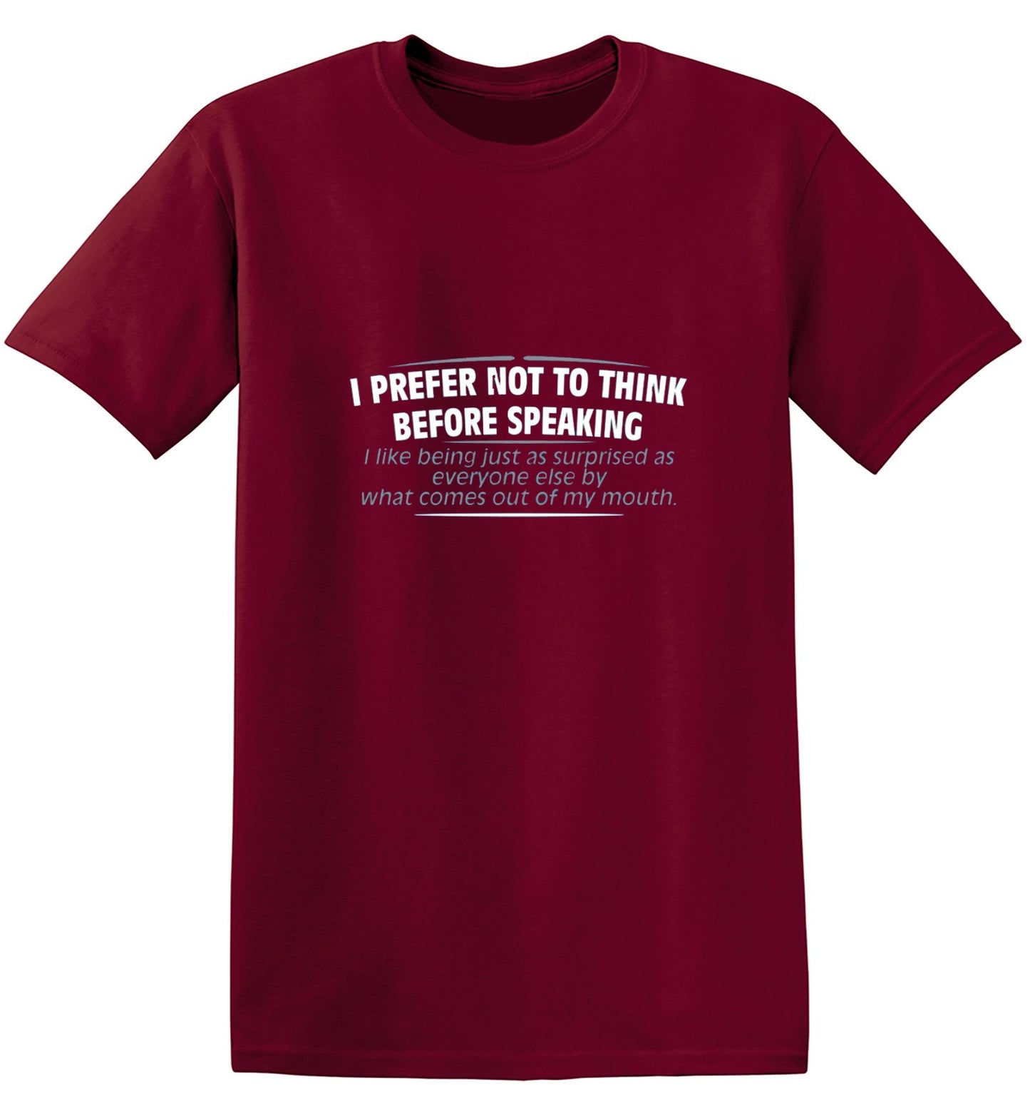 Funny T-Shirts design "I Prefer Not To Think Before Speaking I like Behing Surprised"