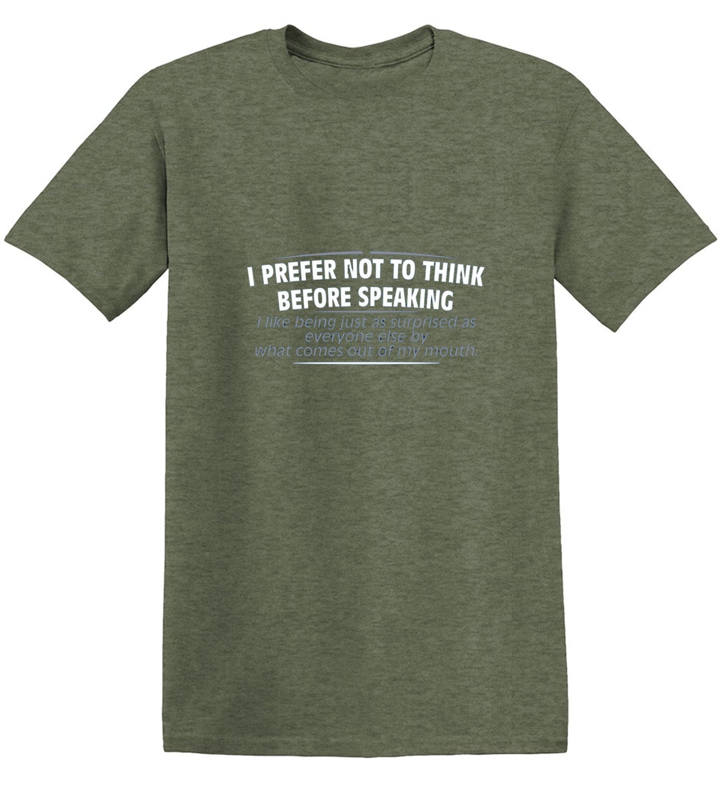 Funny T-Shirts design "I Prefer Not To Think Before Speaking I like Behing Surprised"