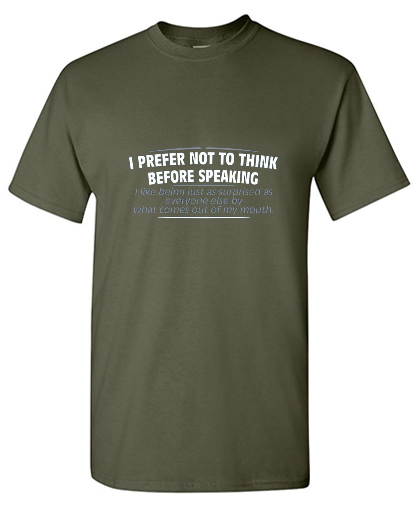 Funny T-Shirts design "I Prefer Not To Think Before Speaking I like Behing Surprised"