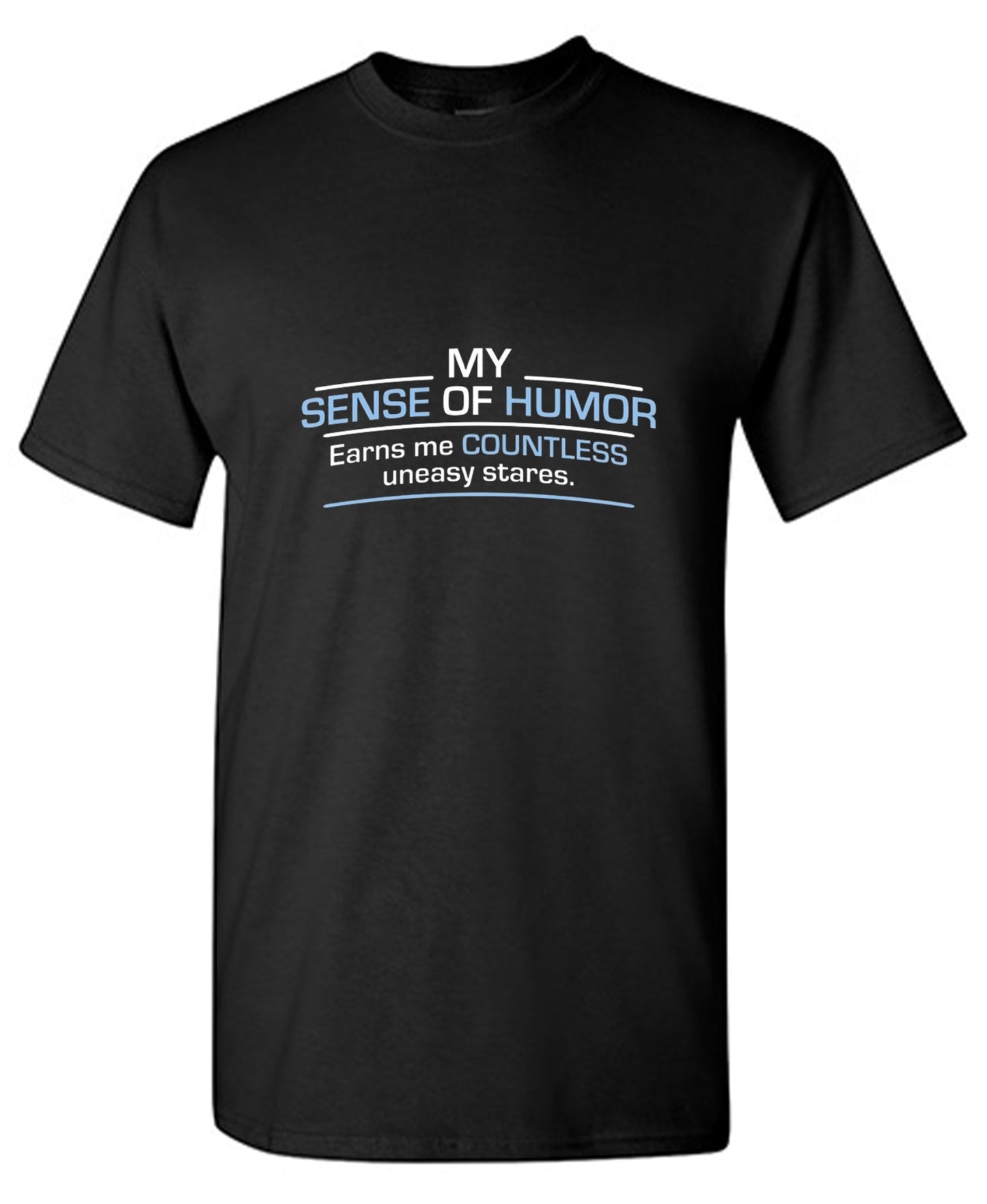 Funny T-Shirts design "My Sense Of Humor Earns Me Countless Uneasy Stares"