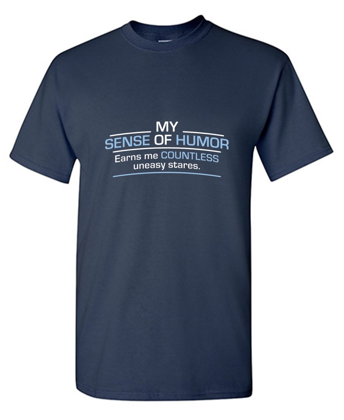 Funny T-Shirts design "My Sense Of Humor Earns Me Countless Uneasy Stares"