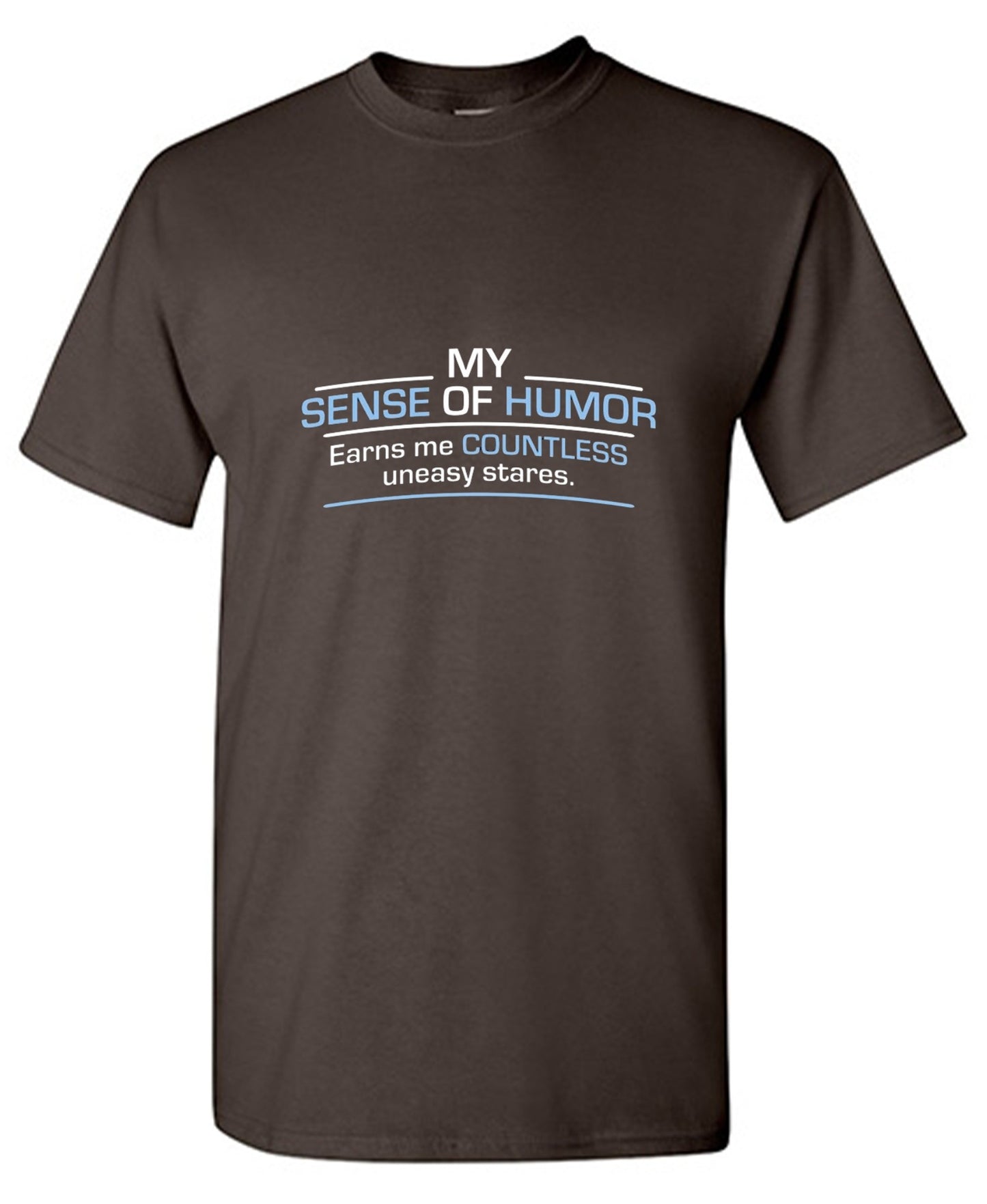 Funny T-Shirts design "My Sense Of Humor Earns Me Countless Uneasy Stares"