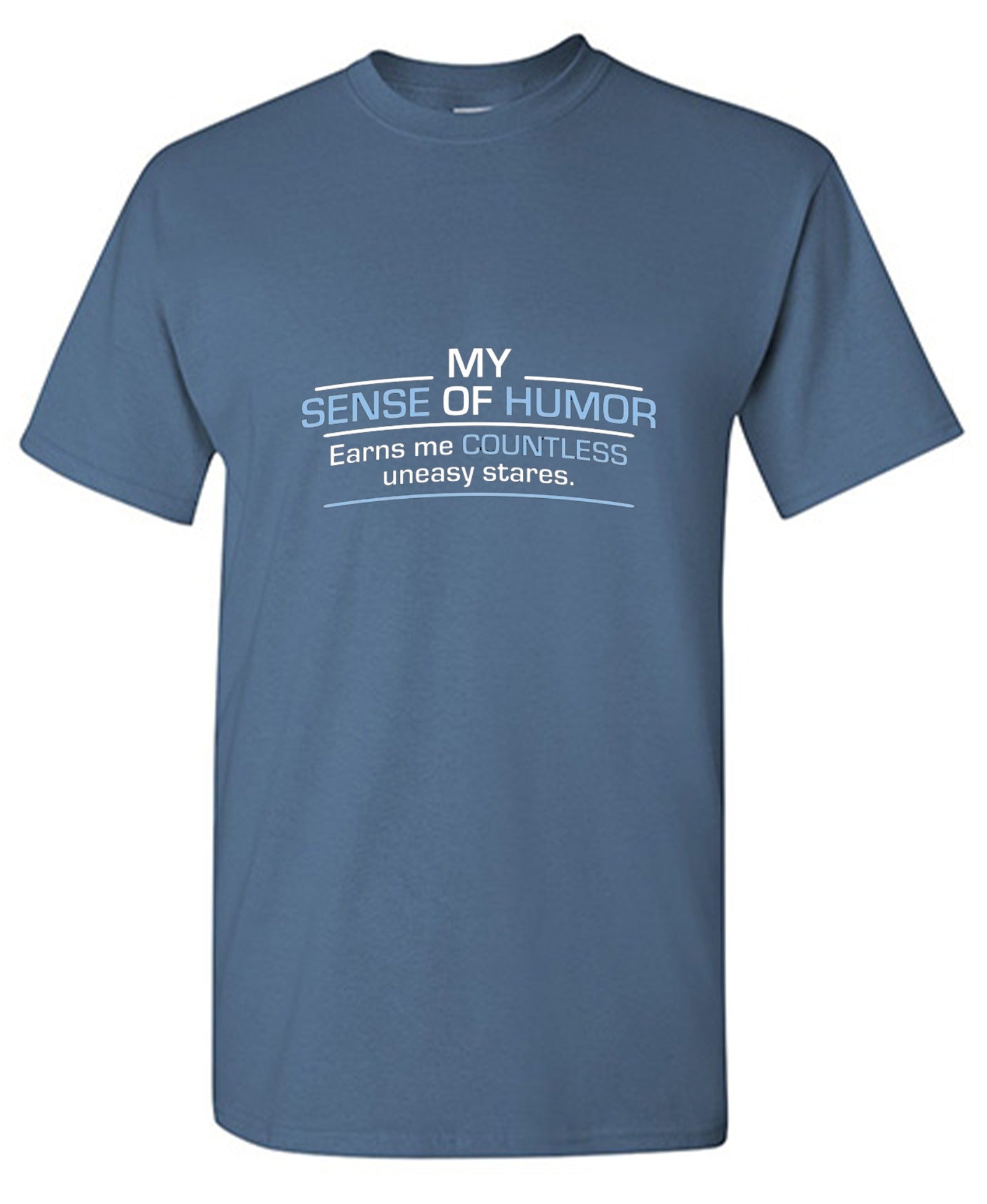 Funny T-Shirts design "My Sense Of Humor Earns Me Countless Uneasy Stares"