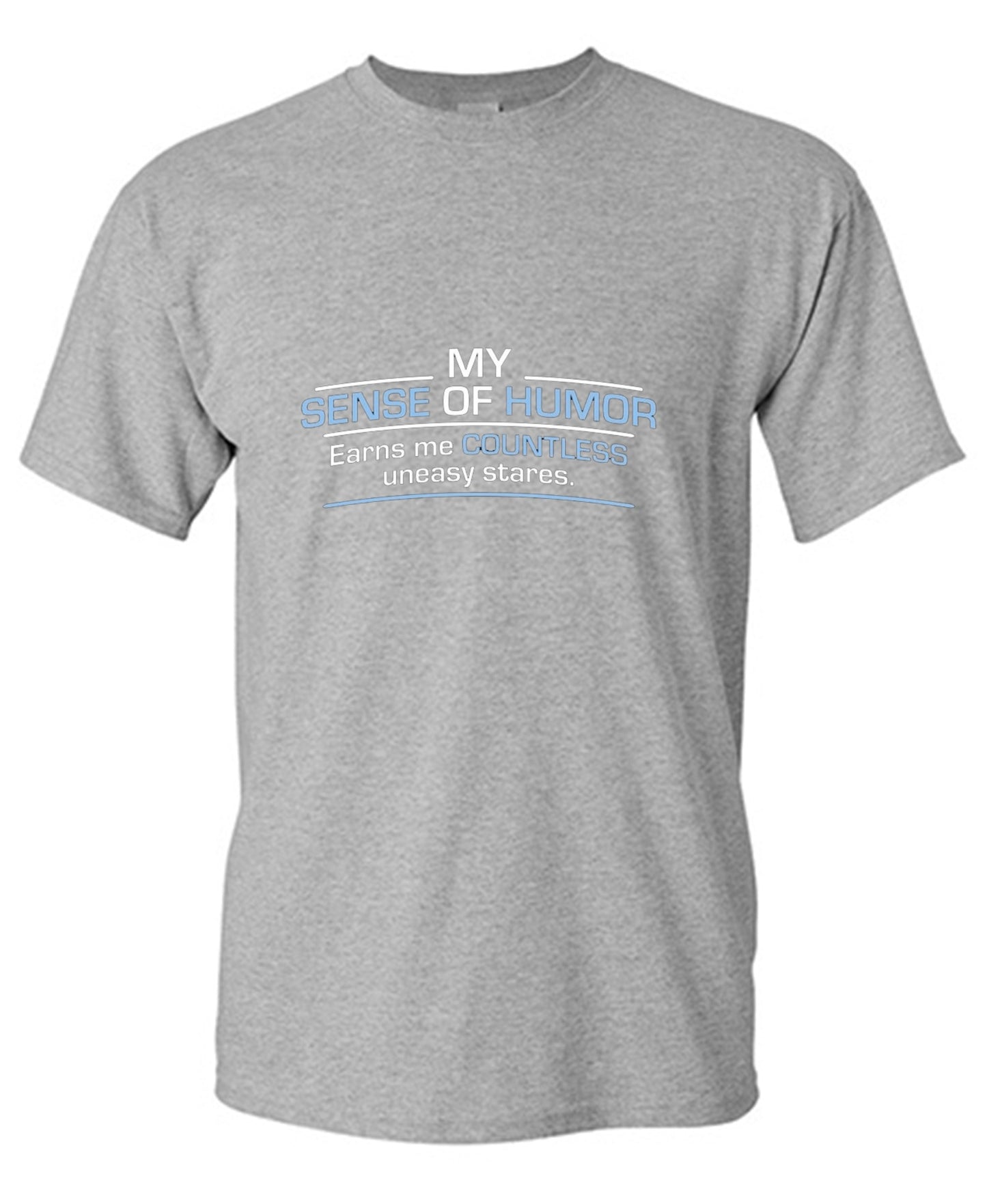Funny T-Shirts design "My Sense Of Humor Earns Me Countless Uneasy Stares"