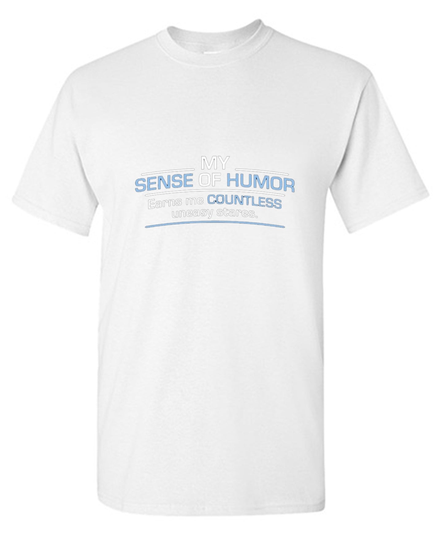Funny T-Shirts design "My Sense Of Humor Earns Me Countless Uneasy Stares"