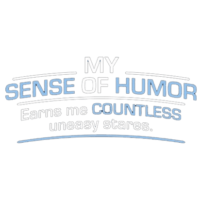 Funny T-Shirts design "My Sense Of Humor Earns Me Countless Uneasy Stares"