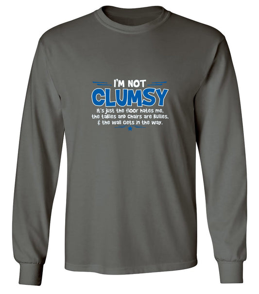 Funny T-Shirts design "I'm Not Clumsy It's Just The Floor Hates Me, The Tables And Chairs Are Bullies - Long Sleeve"
