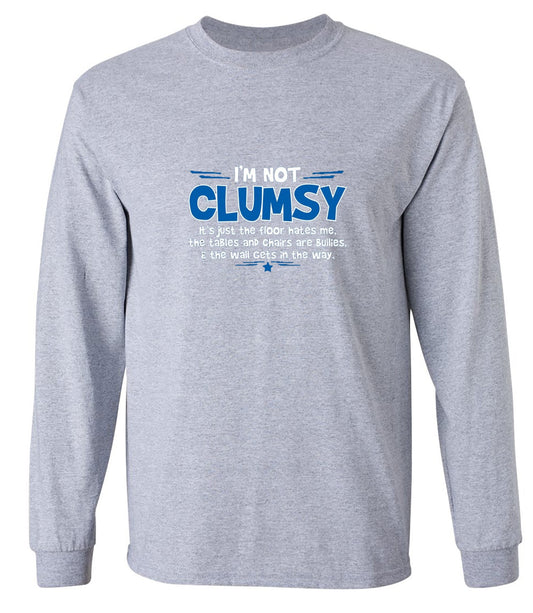 Funny T-Shirts design "I'm Not Clumsy It's Just The Floor Hates Me, The Tables And Chairs Are Bullies - Long Sleeve"