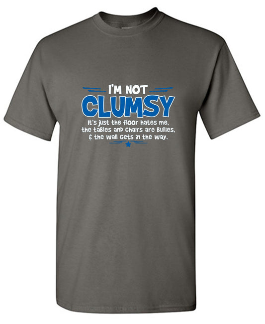 Funny T-Shirts design "I'm Not Clumsy It's Just The Floor Hates Me, The Tables And Chairs Are Bullies - Tall Tee"