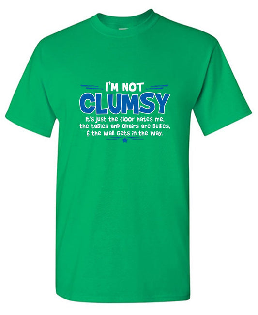 Funny T-Shirts design "I'm Not Clumsy It's Just The Floor Hates Me, The Tables And Chairs Are Bullies"