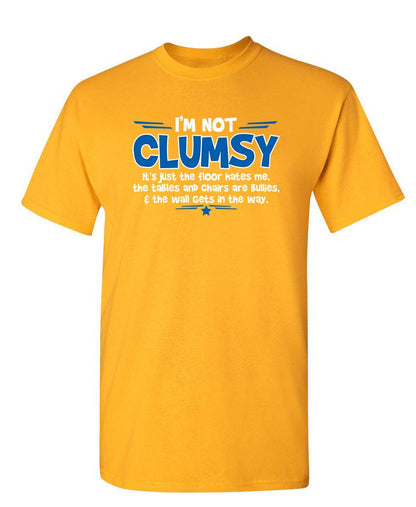 Funny T-Shirts design "I'm Not Clumsy It's Just The Floor Hates Me, The Tables And Chairs Are Bullies"