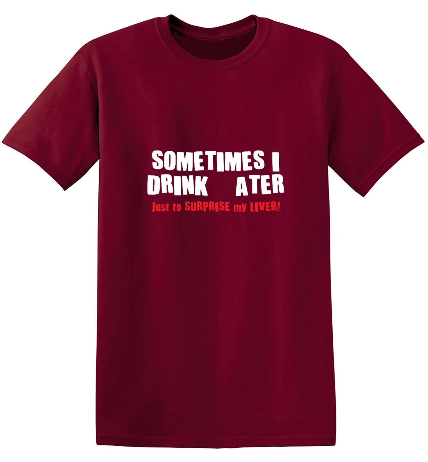 Funny T-Shirts design "Sometimes I Drink Water Just To Surprise My Liver T-Shirt - Tall Tee"
