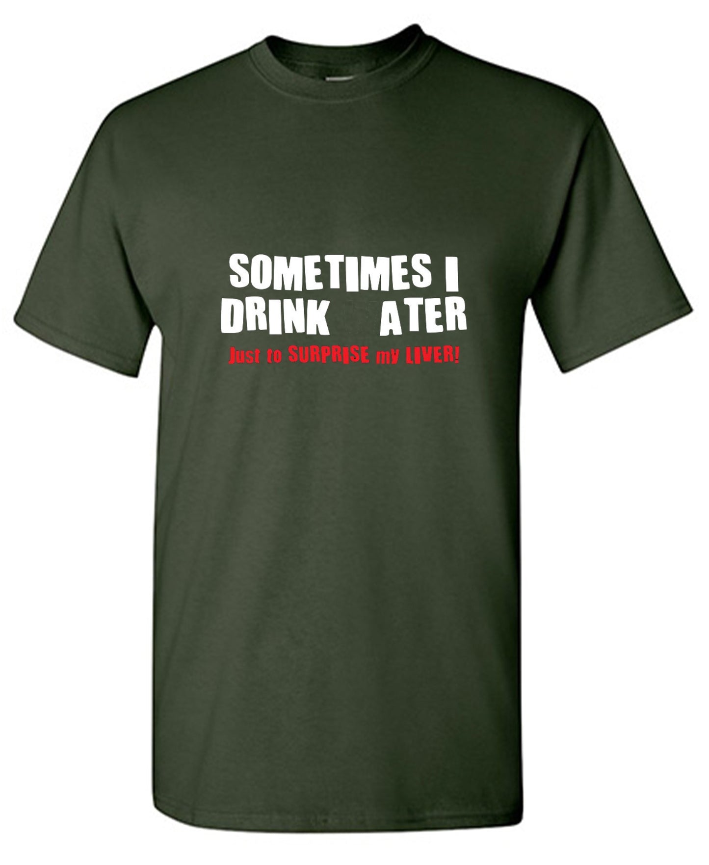 Funny T-Shirts design "Sometimes I Drink Water Just To Surprise My Liver T-Shirt - Ring Spun Tee"