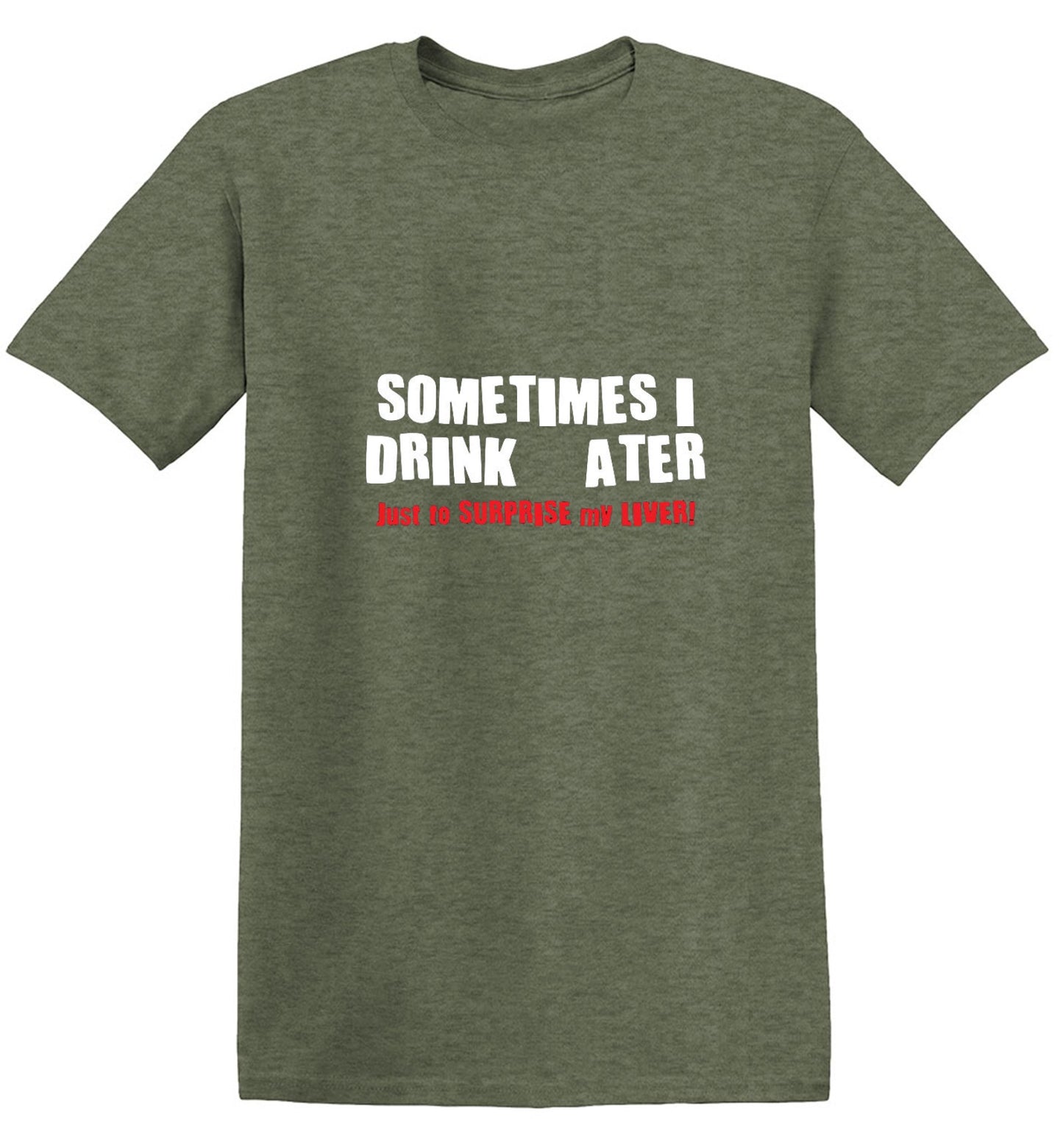 Funny T-Shirts design "Sometimes I Drink Water Just To Surprise My Liver T-Shirt - Ring Spun Tee"