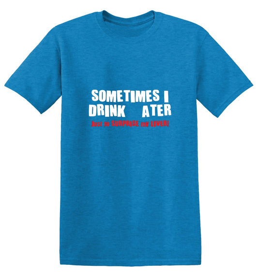 Funny T-Shirts design "Sometimes I Drink Water Just To Surprise My Liver T-Shirt"