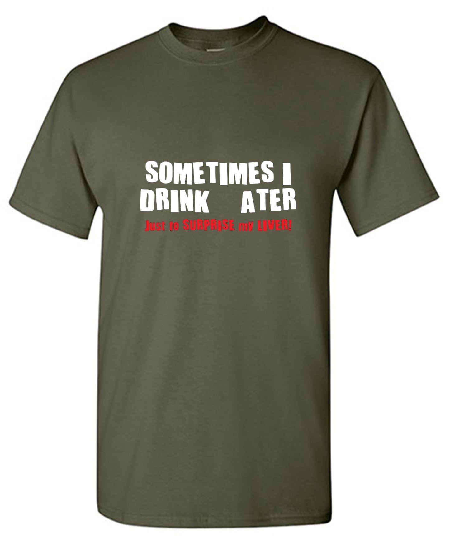 Funny T-Shirts design "Sometimes I Drink Water Just To Surprise My Liver T-Shirt - Tall Tee"