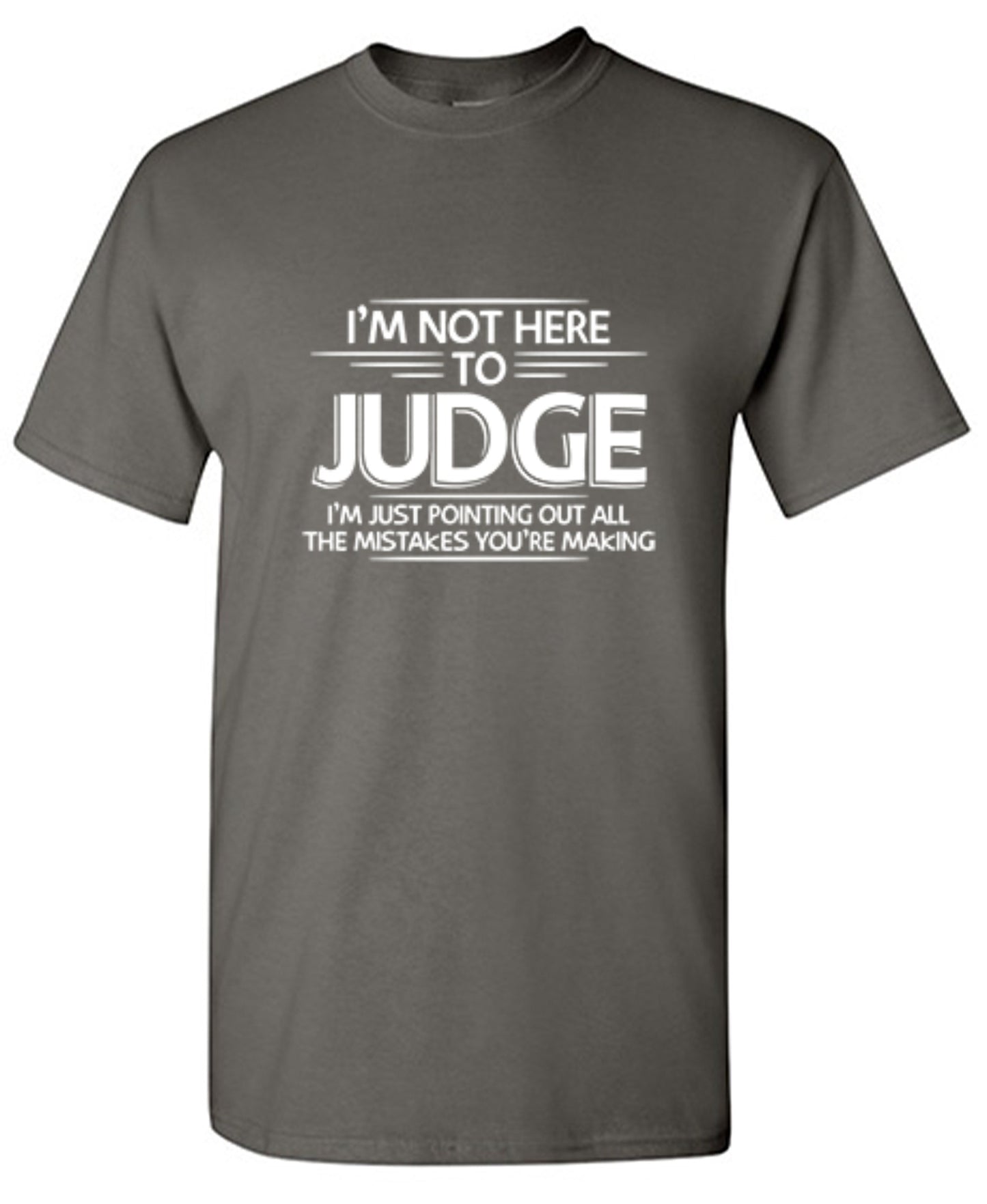 Funny T-Shirts design "I Am Not Here To Judge - Tall Tee"