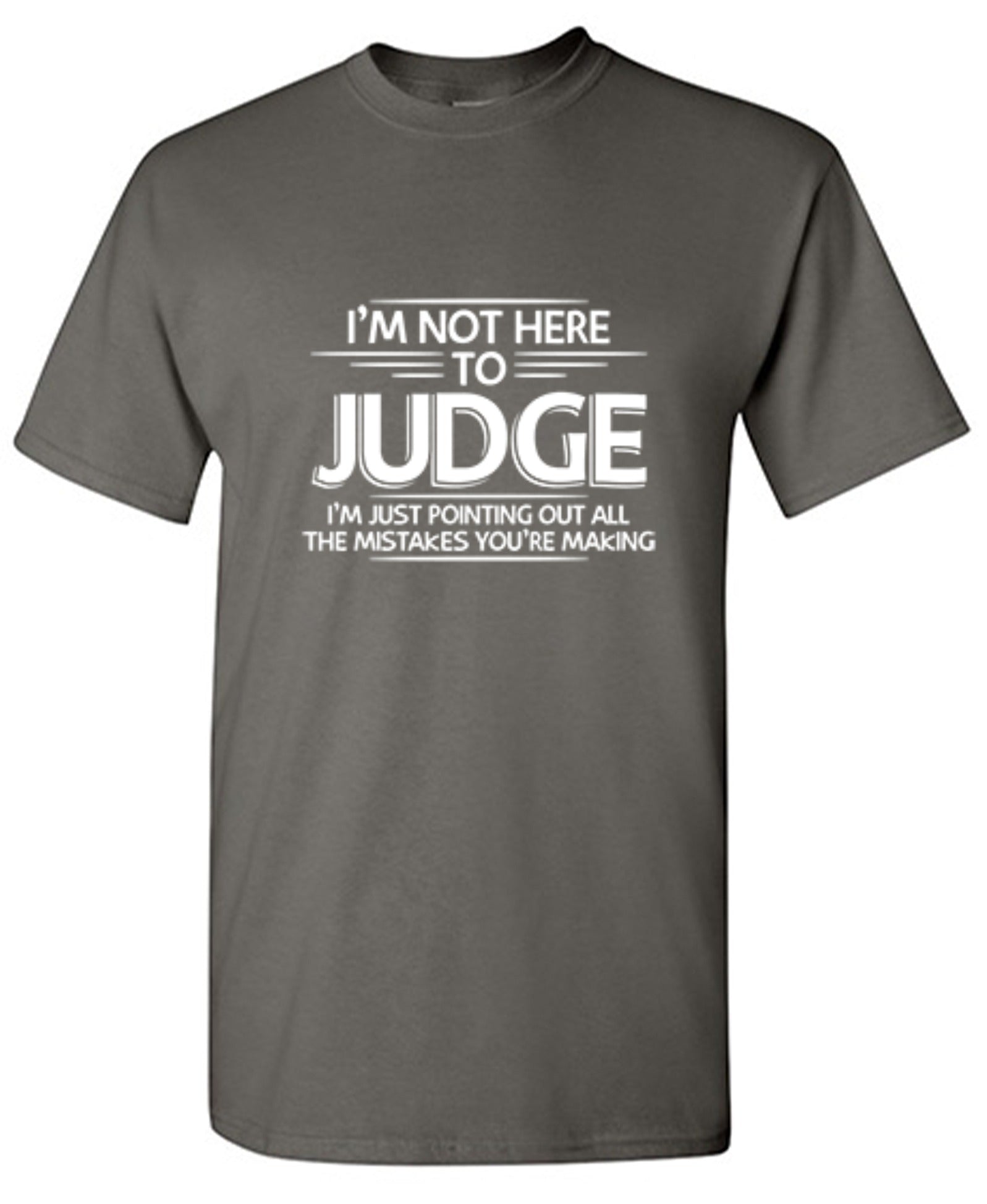 Funny T-Shirts design "I Am Not Here To Judge - Tall Tee"