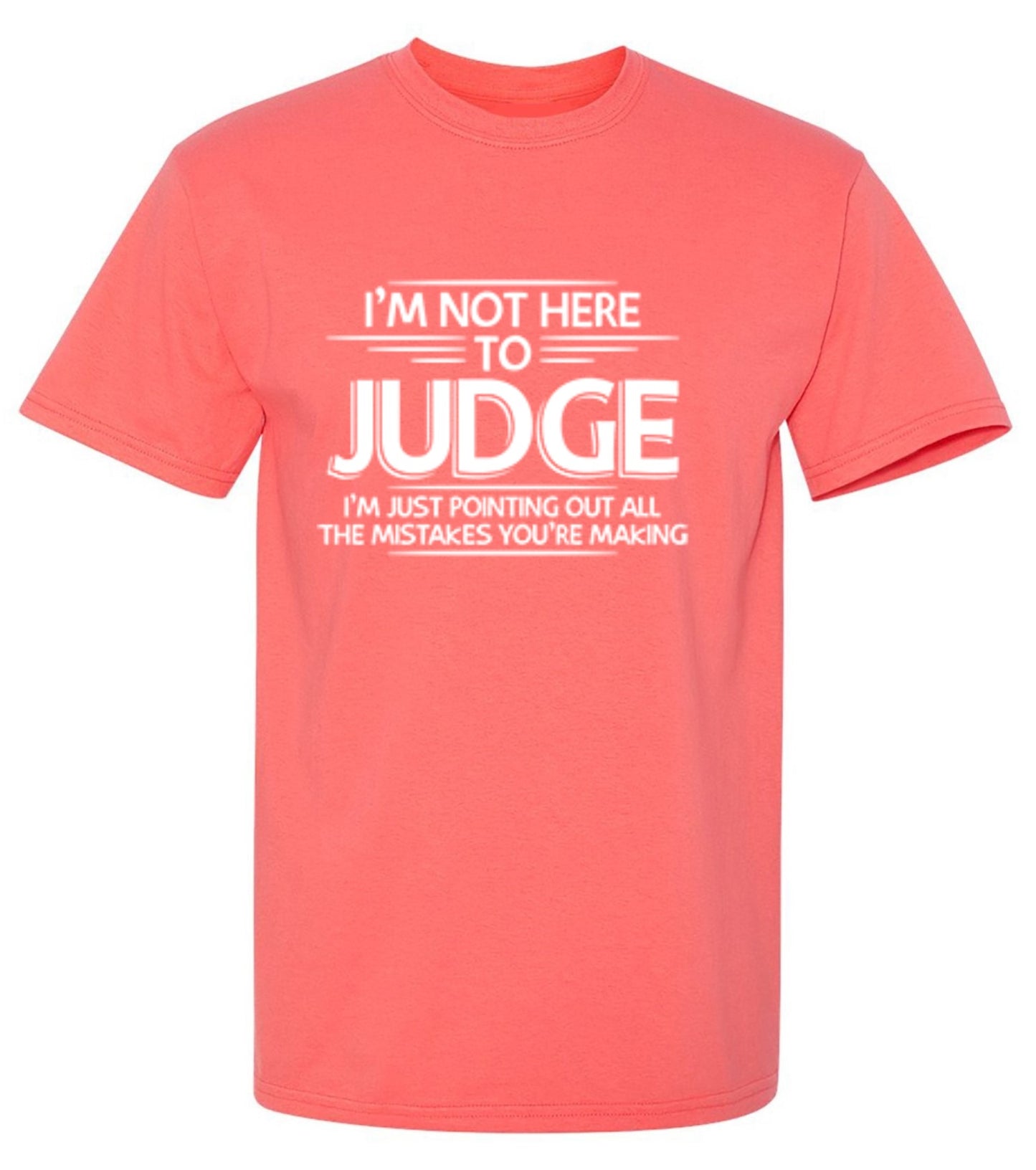Funny T-Shirts design "I Am Not Here To Judge - Tall Tee"