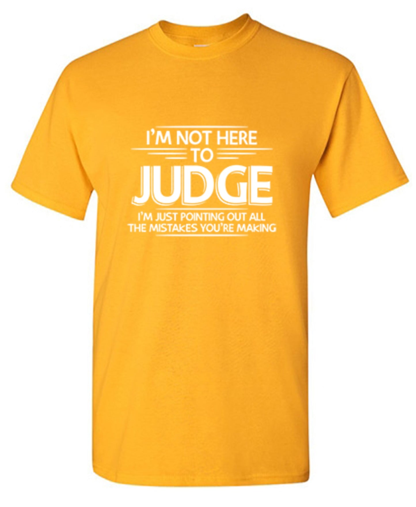 Funny T-Shirts design "I Am Not Here To Judge - Tall Tee"