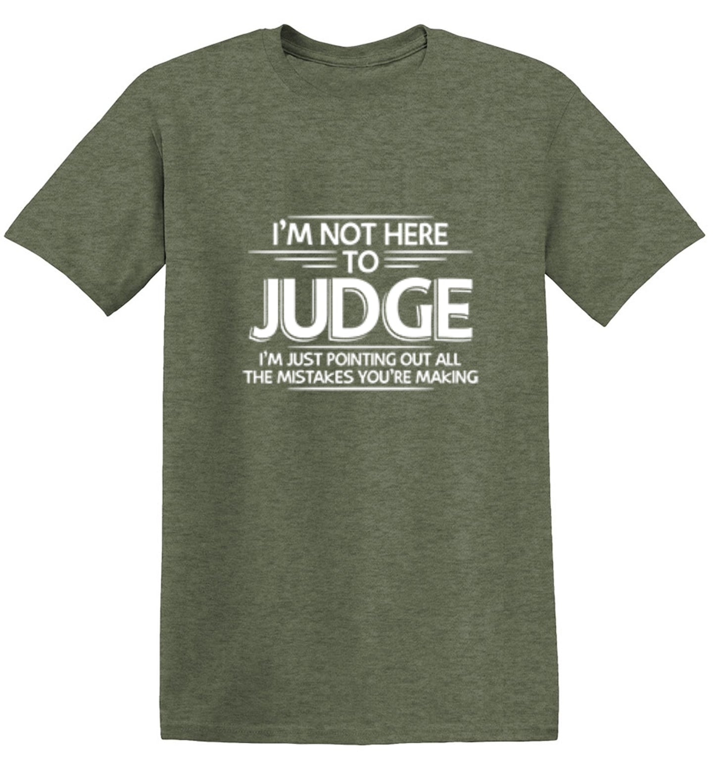 Funny T-Shirts design "I Am Not Here To Judge - Tall Tee"
