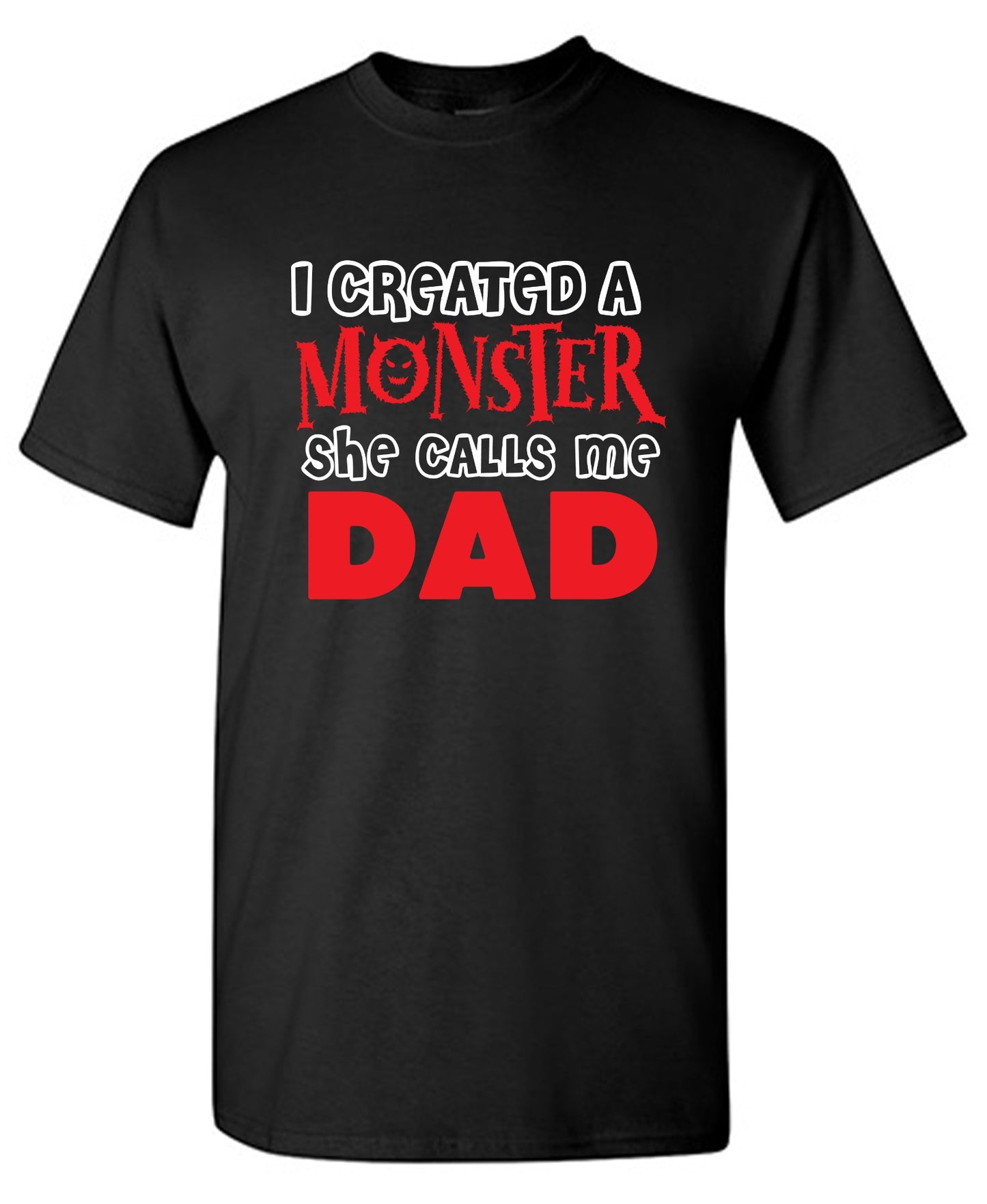 Funny T-Shirts design "I created a Monster, She Calls me Dad - Tall Tee"