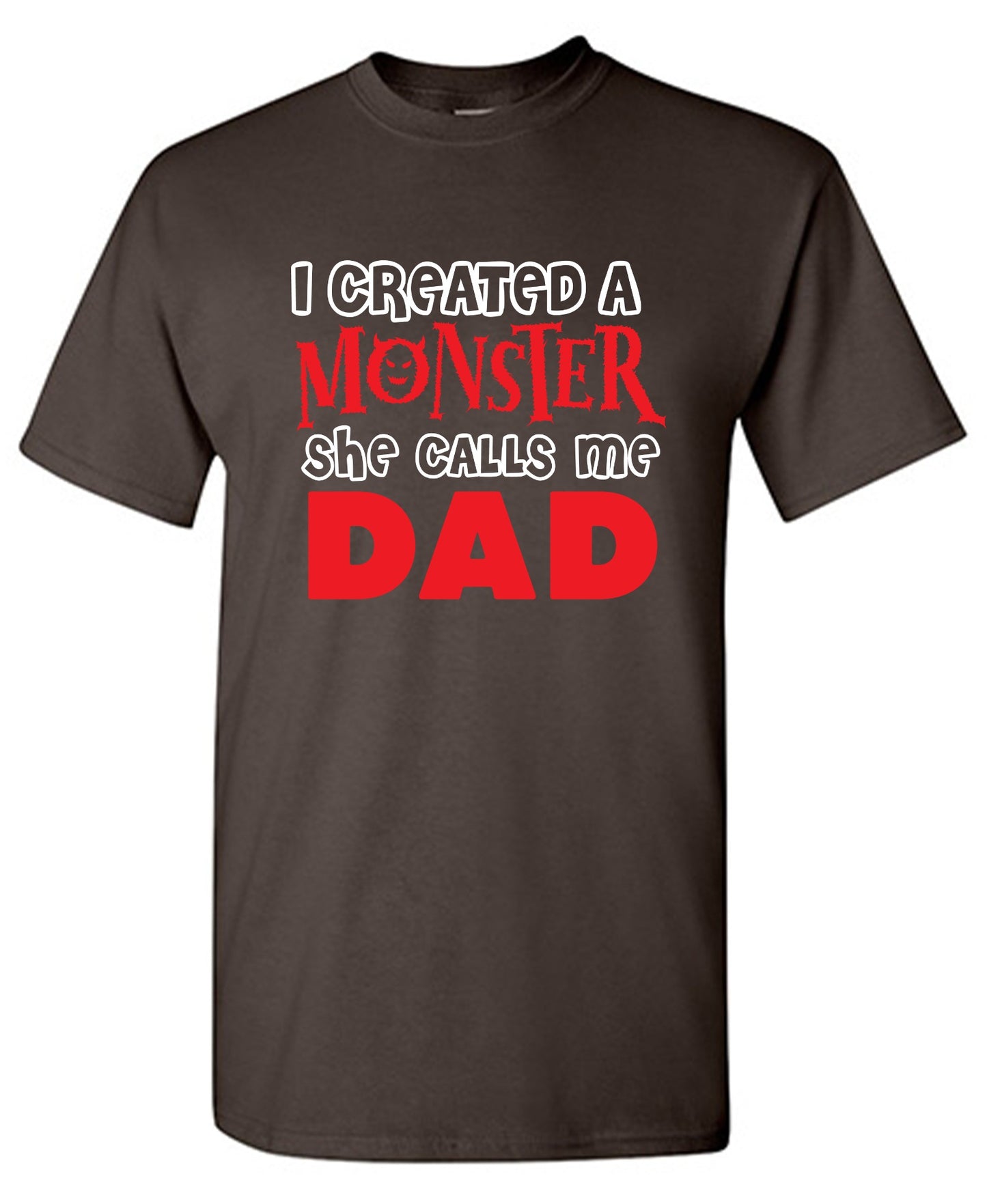 Funny T-Shirts design "I created a Monster, She Calls me Dad - Tall Tee"