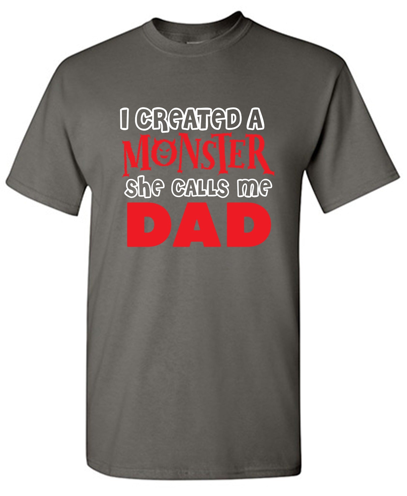 Funny T-Shirts design "I created a Monster, She Calls me Dad - Tall Tee"