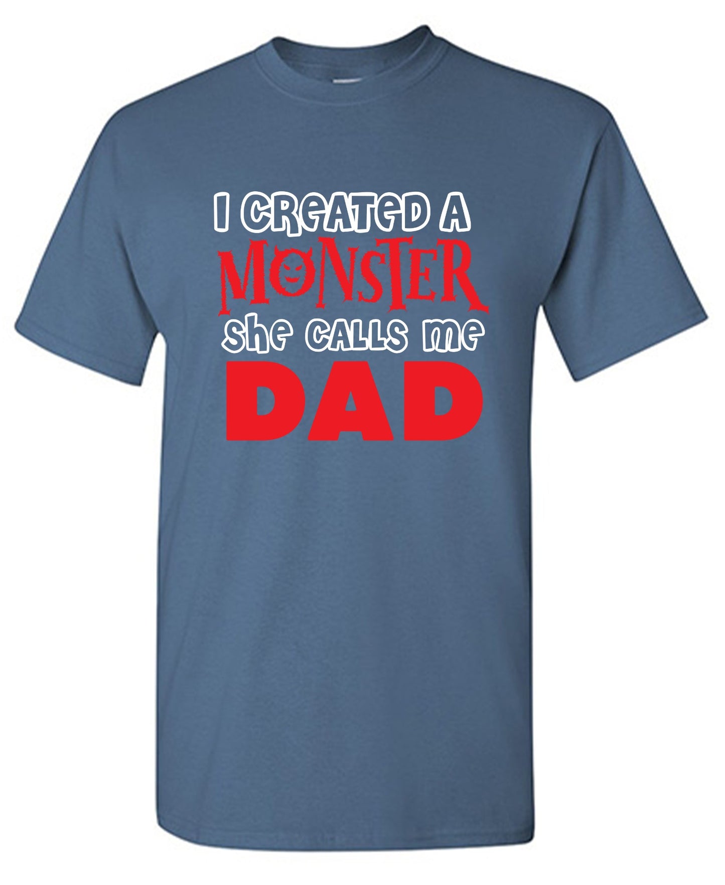 Funny T-Shirts design "I created a Monster, She Calls me Dad - Tall Tee"