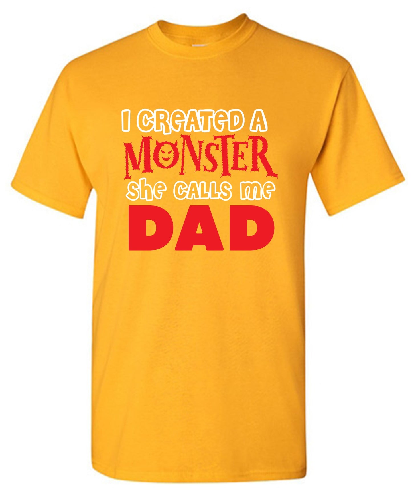 Funny T-Shirts design "I created a Monster, She Calls me Dad - Tall Tee"