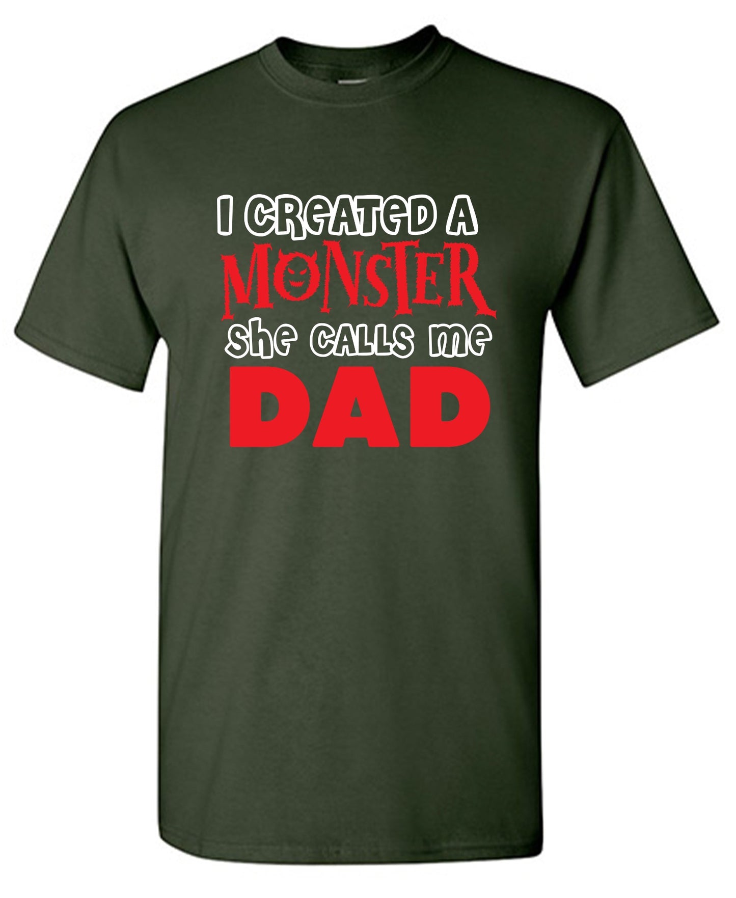 Funny T-Shirts design "I created a Monster, She Calls me Dad - Tall Tee"