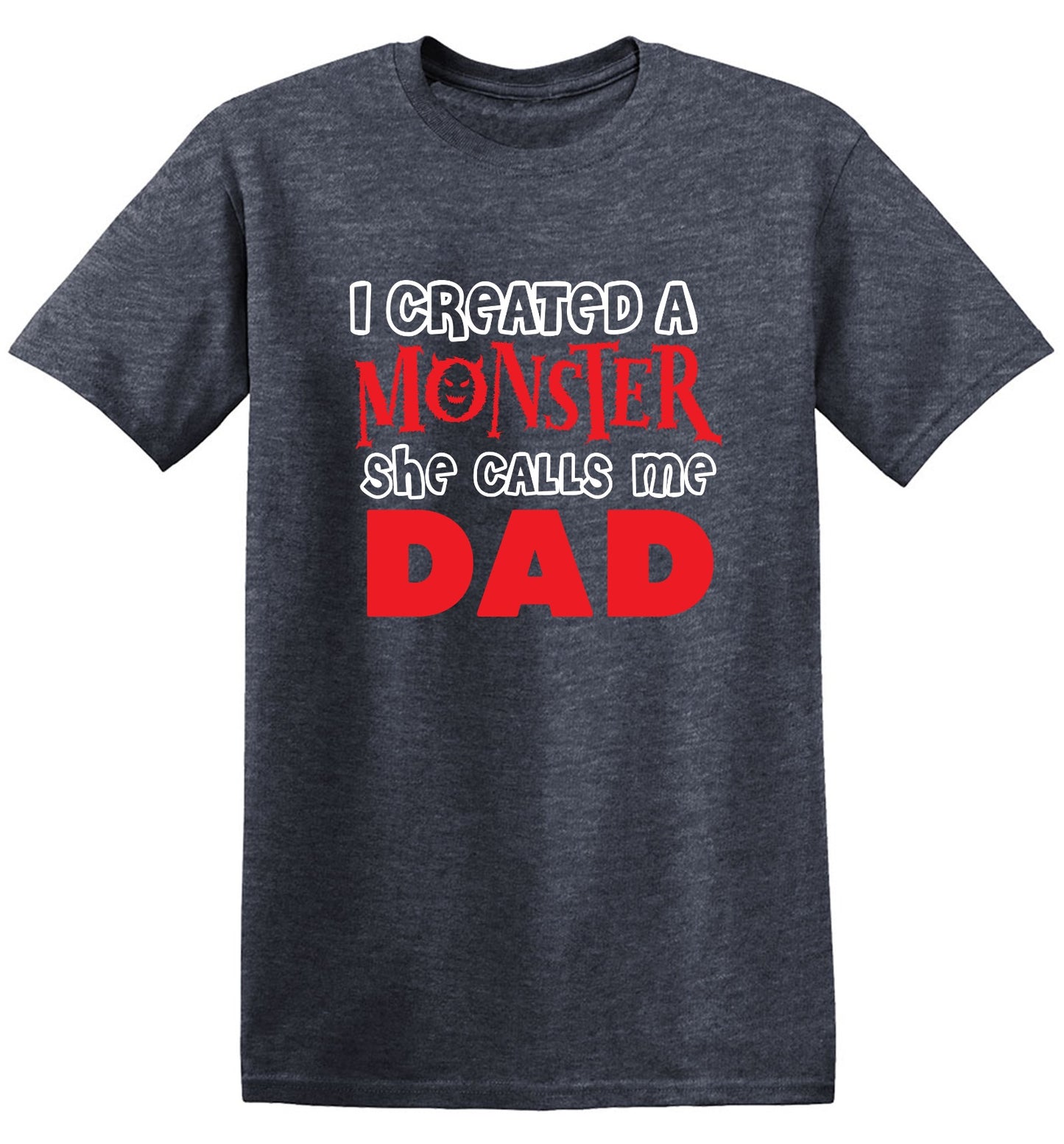 Funny T-Shirts design "I created a Monster, She Calls me Dad - Tall Tee"