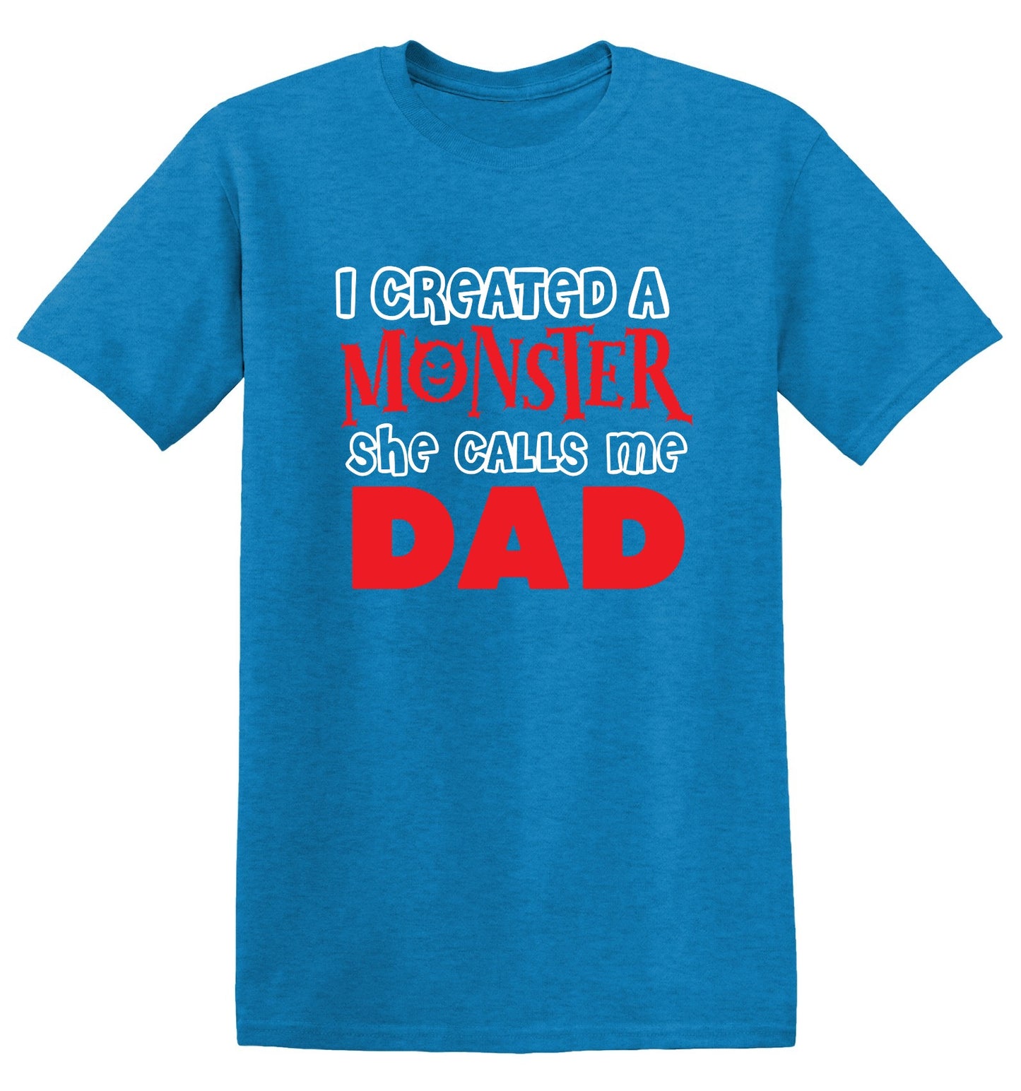 Funny T-Shirts design "I created a Monster, She Calls me Dad - Tall Tee"