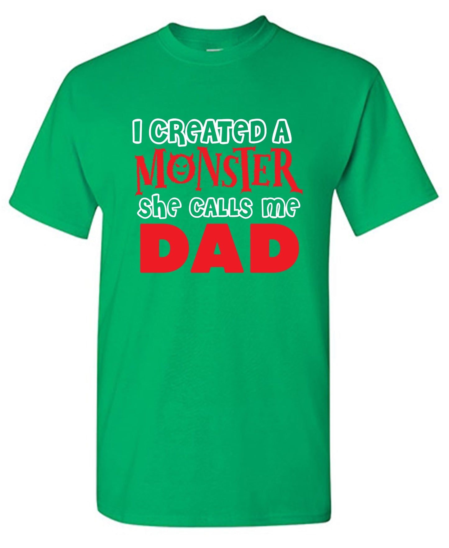 Funny T-Shirts design "I created a Monster, She Calls me Dad - Tall Tee"
